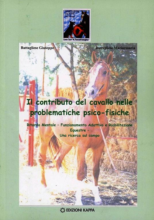 Il contributo del cavallo nelle problematiche psico-fisiche - Giuseppe Battagliese,Mariarosaria Battagliese - copertina