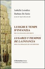 Luoghi e tempi d'infanzia. Per una pedagogia dei diritti-Lugares y tiempos de infancia. Para una pedagogia de los derechos