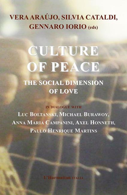 Culture of peace. The social dimension of love. In dialogue with Luc Boltanski, Michael Burawoy, Annamaria Campanini, Axel Honneth, Paulo Henrique Martins - copertina