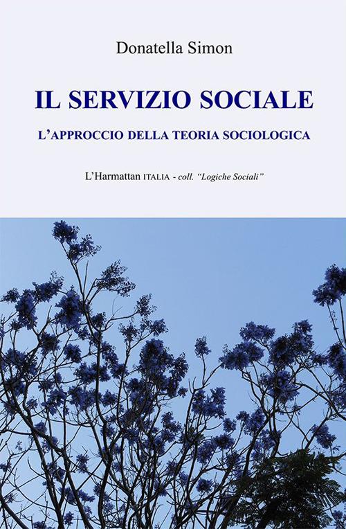 Il servizio sociale. L'approccio della teoria sociologica - Donatella Simon - copertina