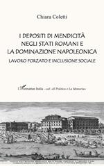I depositi di mendicità negli stati romani e la dominazione napoleonica. Lavoro forzato e inclusione sociale