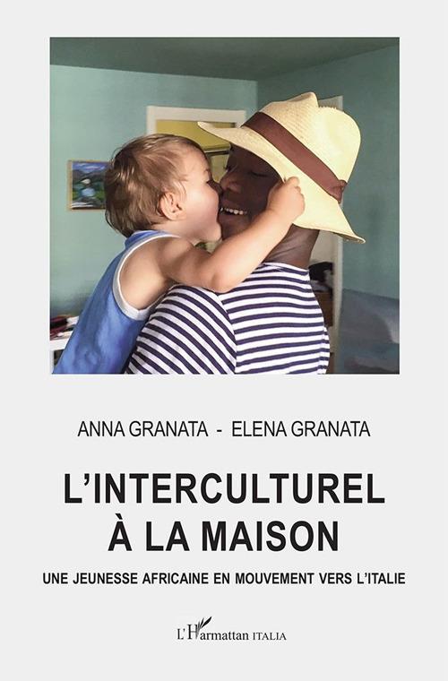 L' interculturel à la maison. Une jeunesse africaine en mouvement vers l'Italie - Anna Granata,Elena Granata - copertina