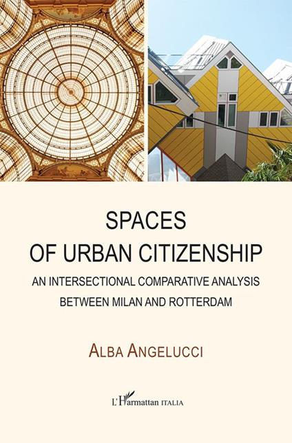 Spaces of urban citizenship. An intersectional comparative analysis between Milan and Rotterdam - Alba Angelucci - copertina