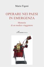 Operare nei paesi in emergenza. Memorie di un medico viaggiatore