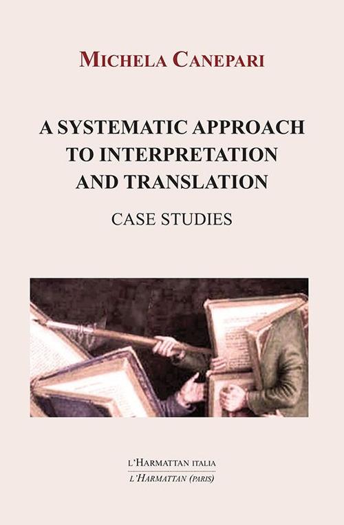 A systematic approach to interpretation and translation. Case studies - Michela Canepari - copertina