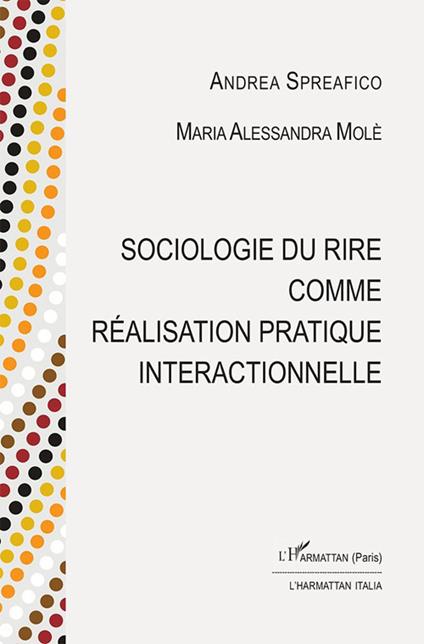 Sociologie du rire comme réalisation pratique interactionnelle - Andrea Spreafico,Maria Alessandra Molè - copertina