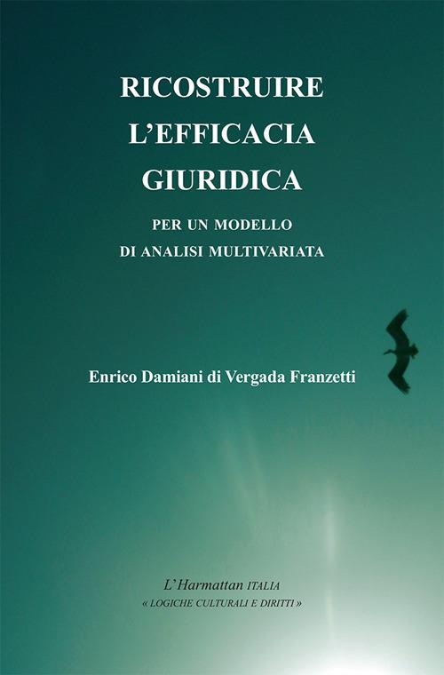Ricostruire l'efficacia giuridica. Per un modello di analisi multivariata - Enrico Damiani - copertina
