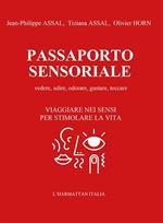 Passaporto sensoriale. Vedere, udire, odorare, gustare, toccare. Viaggiare nei sensi per stimolare la vita. Con 2 passaporti sensoriali da compilare