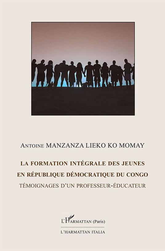 La formation intégrale des jeunes en république démocratique du Congo. Témoignage d'un professeur-éducateur - Antoine Manzanza Lieko Ko Momay - copertina
