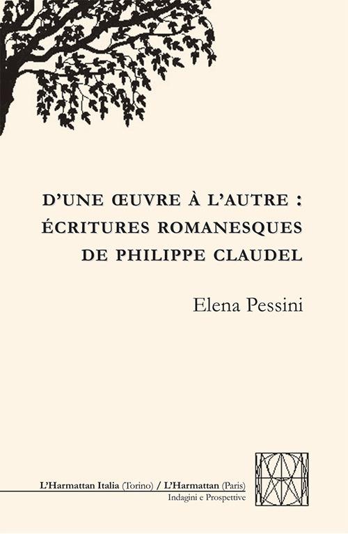 D'une oeuvre à l'autre: écritures romanesques de Philippe Claudel - Elena Pessini - copertina