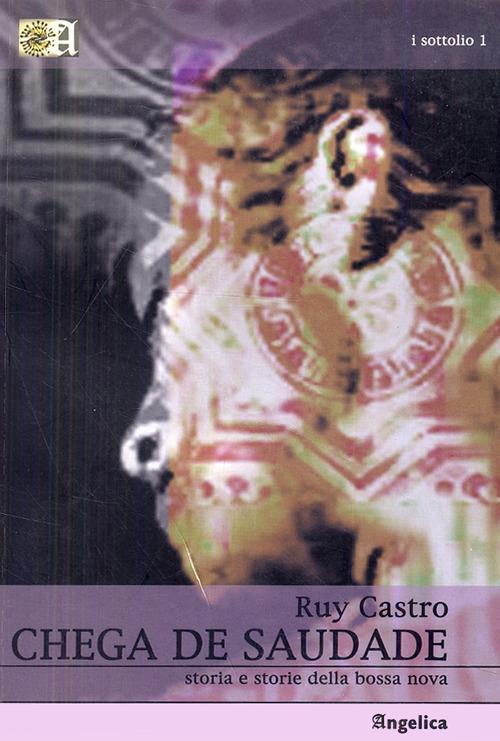 Chega de Saudade. Storia e storie della bossa nova - Ruy Castro - copertina