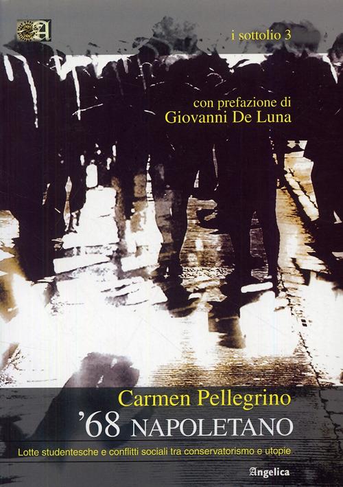 '68 napoletano. Lotte studentesche e conflitti sociali tra conservatorismo e utopie - Carmen Pellegrino - copertina
