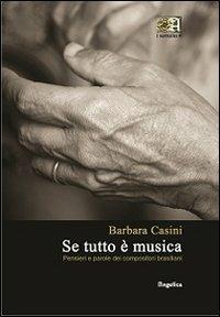 Se tutto è musica. Pensieri e parole dei compositori brasiliani - Barbara Casini - copertina