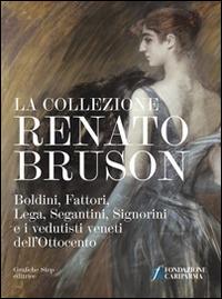 La collezione Renato Bruson. Boldini, Fattori, Lega, Segantini, Signorini e i vedutisti veneti dell'800. Ediz. illustrata - copertina