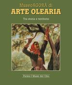 Museoagorà di arte olearia. Tra storia e territorio