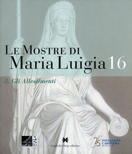 Le mostre di Maria Luigia. Vol. 16\3: allestimenti, Gli. - copertina