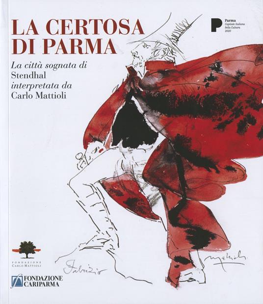 La certosa di Parma. La città sognata di Stendhal interpretata da Carlo Mattioli - copertina