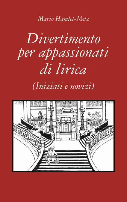 Divertimento per appassionati di lirica. (Iniziati e novizi) - Mario Hamlet-Metz - copertina