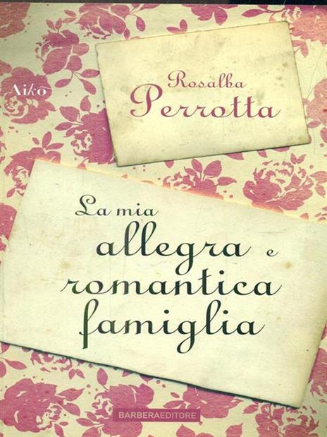 La mia allegra e romantica famiglia - Rosalba Perrotta - copertina