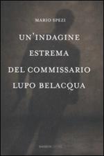 Un' indagine estrema del commissario Lupo Belacqua.