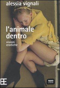 L' animale dentro. Visioni erotiche - Alessia Vignali - 6