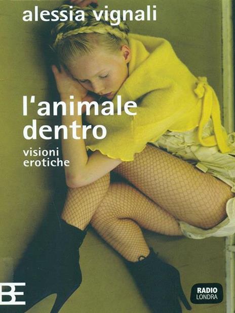 L' animale dentro. Visioni erotiche - Alessia Vignali - 2