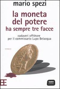 La moneta del potere ha sempre tre facce. Cadaveri offshore per il commissario Lupo Belacqua - Mario Spezi - copertina