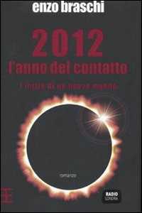 Libro 2012 l'anno del contatto. L'inizio di un nuovo mondo Enzo Braschi