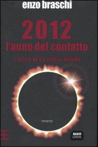2012 l'anno del contatto. L'inizio di un nuovo mondo - Enzo Braschi - copertina