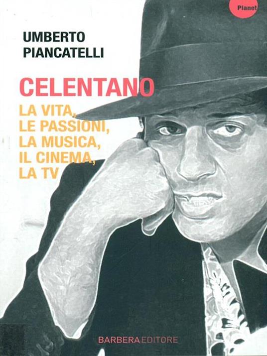 Celentano. La vita, le passioni, la musica, il cinema, la tv - Umberto Piancatelli - copertina