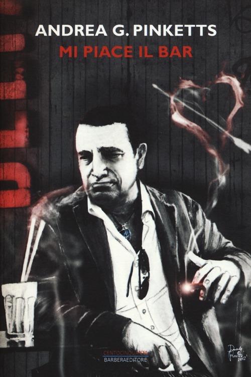 Mi piace il bar. Del bere e di molto altro - Andrea G. Pinketts - copertina