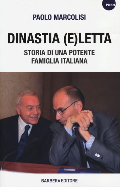 Dinastia e(Letta). Storia di una potente famiglia italiana - Paolo Marcolisi - copertina