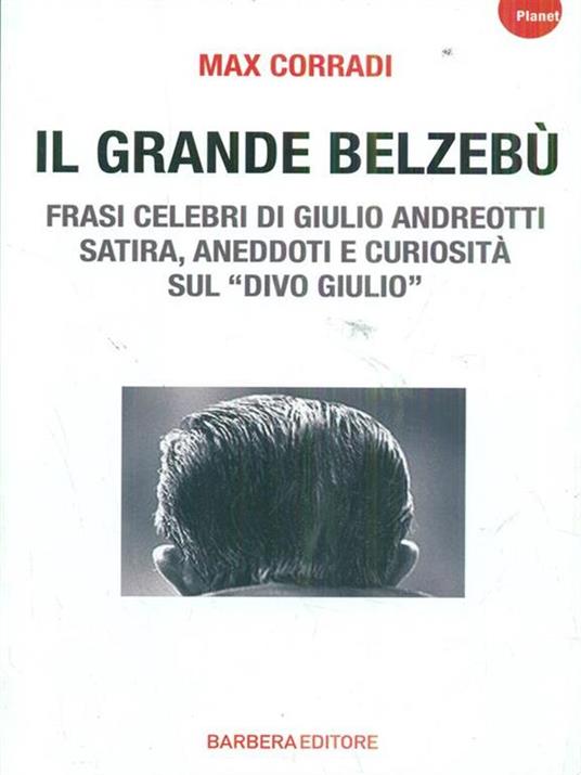 Il grande Belzebù. Frasi celebri di Giulio Andreotti. Satira, aneddoti e curiosità sul «divo Giulio» - Max Corradi - 6