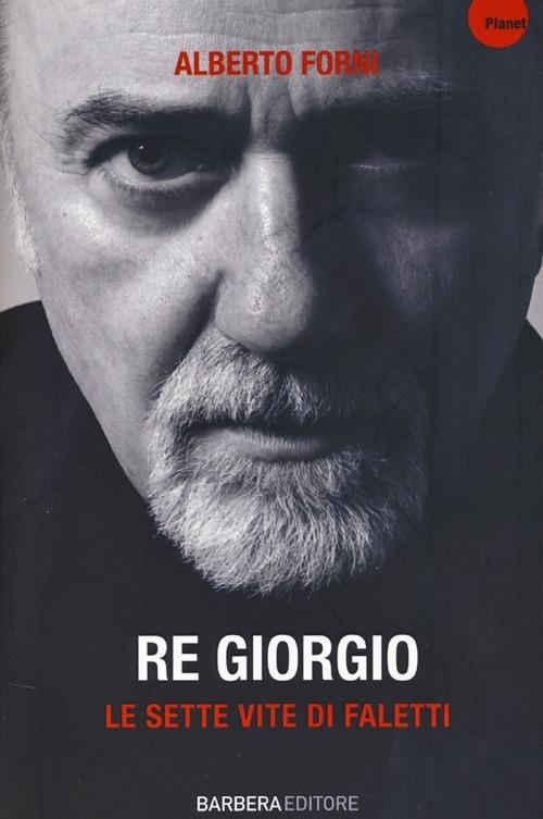 Re Giorgio. Le sette vite di Faletti - Alberto Forni - copertina