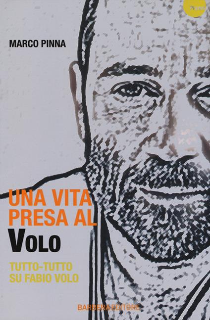 Una vita presa al Volo. Tutto-tutto su Fabio Volo - Marco Pinna - copertina