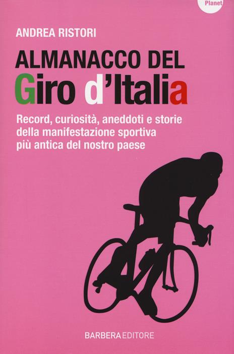 Almanacco del Giro d'Italia. Record, curiosità, aneddoti e storie della manifestazione sportiva più antica del nostro paese - Andrea Ristori - copertina