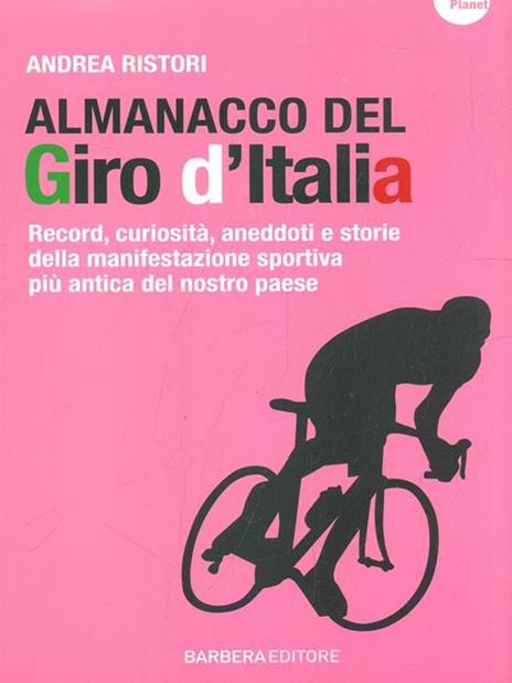 Almanacco del Giro d'Italia. Record, curiosità, aneddoti e storie della manifestazione sportiva più antica del nostro paese - Andrea Ristori - 3