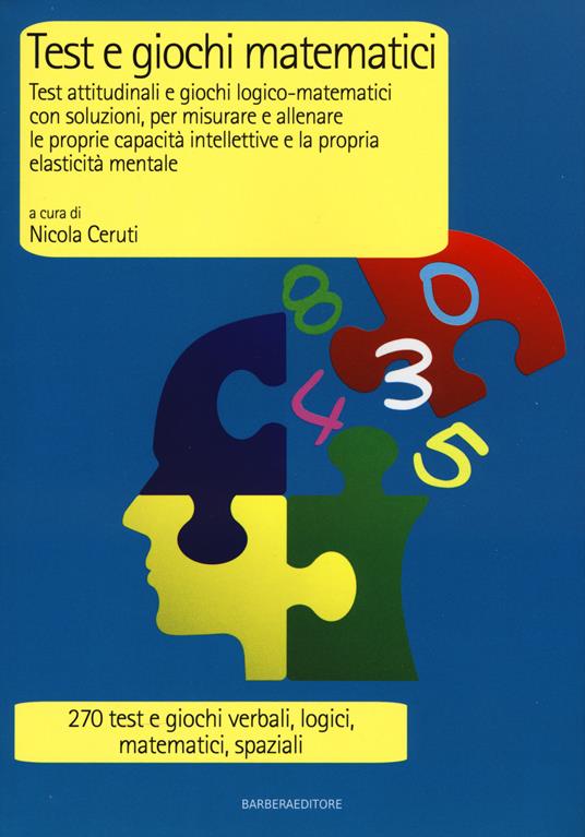 Test e giochi matematici. Test attitudinali e giochi logico-matematici con soluzioni, per misurare e allenare le proprie capacità intellettive... - copertina