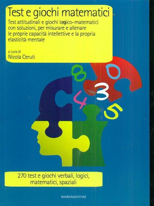 Test e giochi matematici. Test attitudinali e giochi logico-matematici con soluzioni, per misurare e allenare le proprie capacità intellettive... - 4