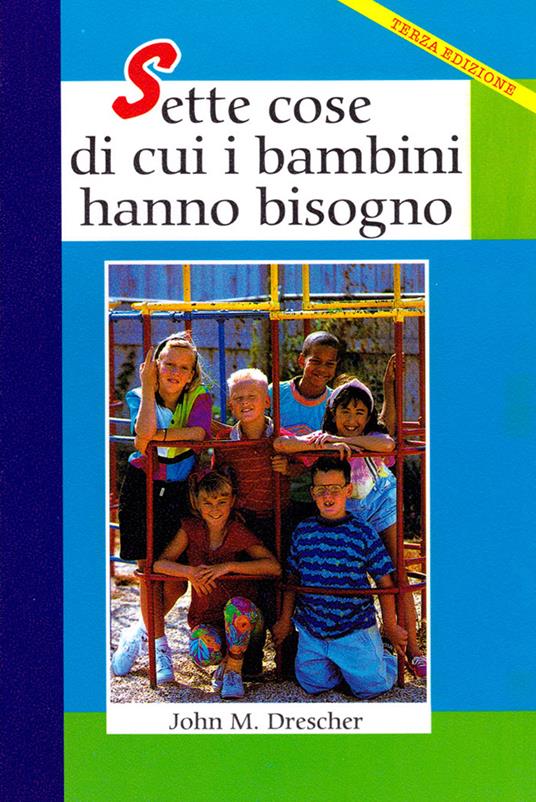 Sette cose di cui i bambini hanno bisogno - John M. Drescher - copertina