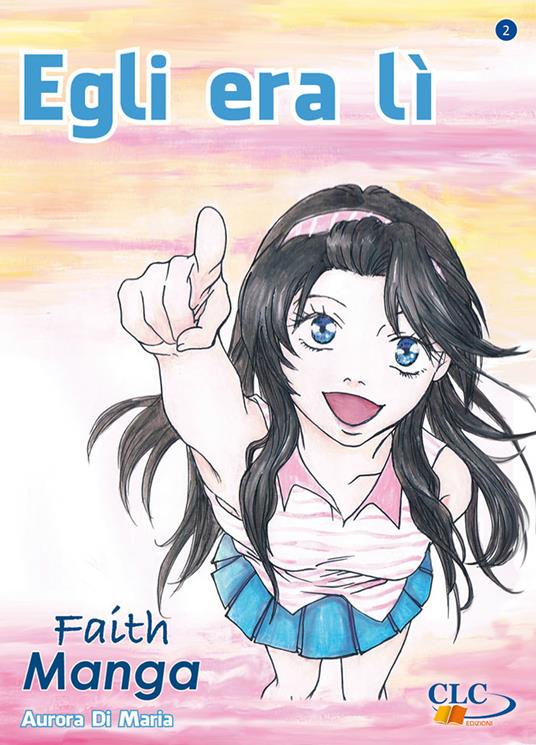 Egli era lì. Faith manga. Vol. 2 - Aurora Di Maria - copertina
