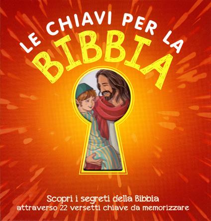 Le chiavi per la Bibbia. Scopri i segreti della Bibbia attraverso 22 versetti chiave da memorizzare - copertina