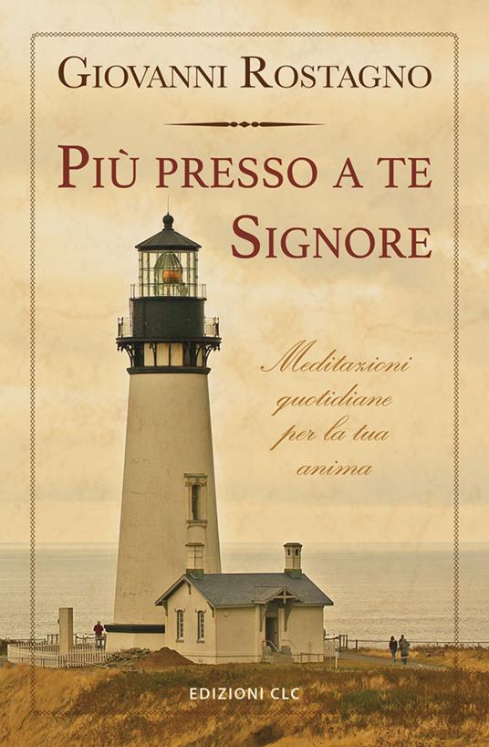 Più presso a te Signore. Meditazioni quotidiane per la tua anima - Giovanni Rostagno - copertina