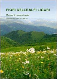 Fiori delle alpi liguri. Manuale di riconoscimento - Gabriele Casazza,Luigi Minuto - copertina