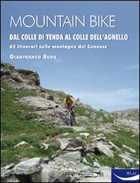 Mountain bike. Dal Colle di Tenda al Colle dell'Agnello. 62 itinerari sulle montagne del cuneese - Gianfranco Suda - copertina