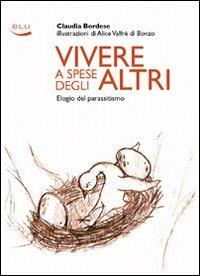 Vivere a spese degli altri. Elogio del parassitismo - Claudia Bordese - copertina