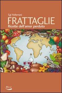 Frattaglie. Ricette dell'amor perduto - Egi Volterrani - copertina