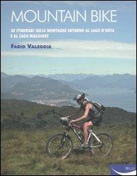 Mountain bike. 30 itinerari sulle montagne intorno al Lago D'Orta e al Lago Maggiore - Fabio Valeggia - copertina