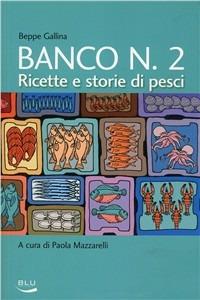 Banco numero 2. Ricette e storie di pesci - Beppe Gallina - copertina