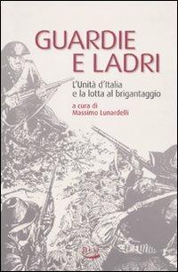 Guardie e ladri. L'unità d'Italia e la lotta al brigantaggio - Massimo Lunardelli - 2